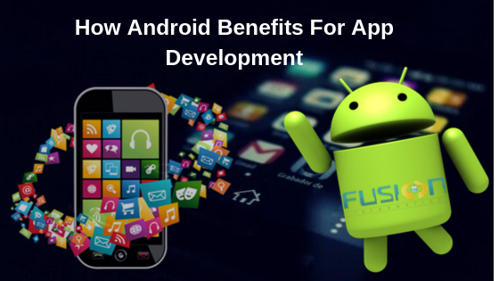 How Android Benefits For Mobile App Development (1)